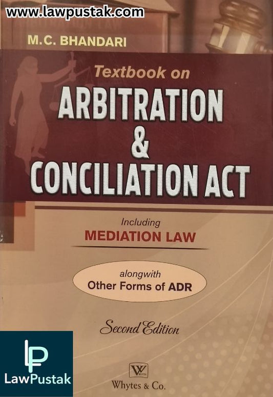 Textbook on Arbitration and Conciliation Act - Including Mediation Law by M.C. Bhandari - 2nd Edition 2025 | Whytes & Co.