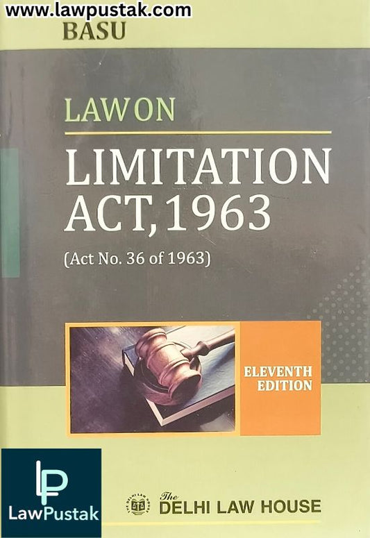 Commentary on Law on Limitation Act, 1963 (Act No. 36 of 1963) By Basu – 11th Edition 2024 - Delhi Law House