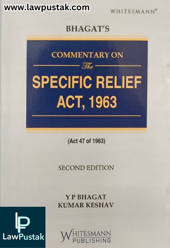 Commentary on The Specific Relief Act, 1963 by Y P Bhagat & Kumar Keshav - 2nd Edition 2025 - Whitesmann Publishing