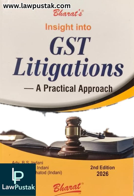 Insight into GST Litigations - A Practical Approach By Adv. B.S. Indani - 2nd Edition 2026 - Bharat Law House