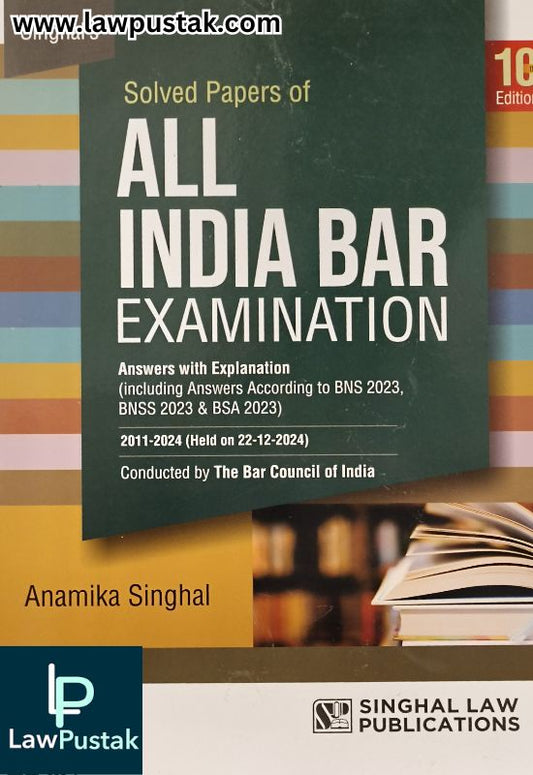 Solved Papers of All India Bar Examination by Anamika Singhal - 10th Edition 2025 - Singhal Law Publications