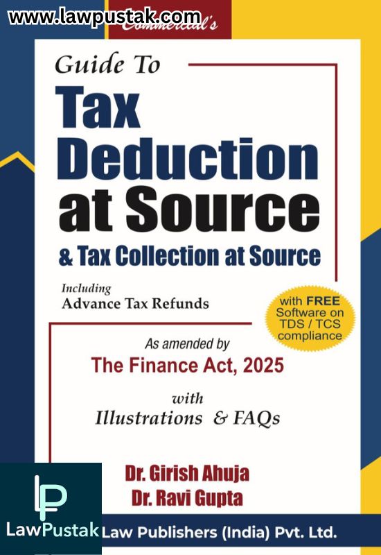 Guide to Tax Deduction at Source & Tax Collection at Source Including Advanced Tax Refunds By Dr. Girish Ahuja & Dr. Ravi Gupta - 22nd Edition 2025 - Commercial Law Publishers