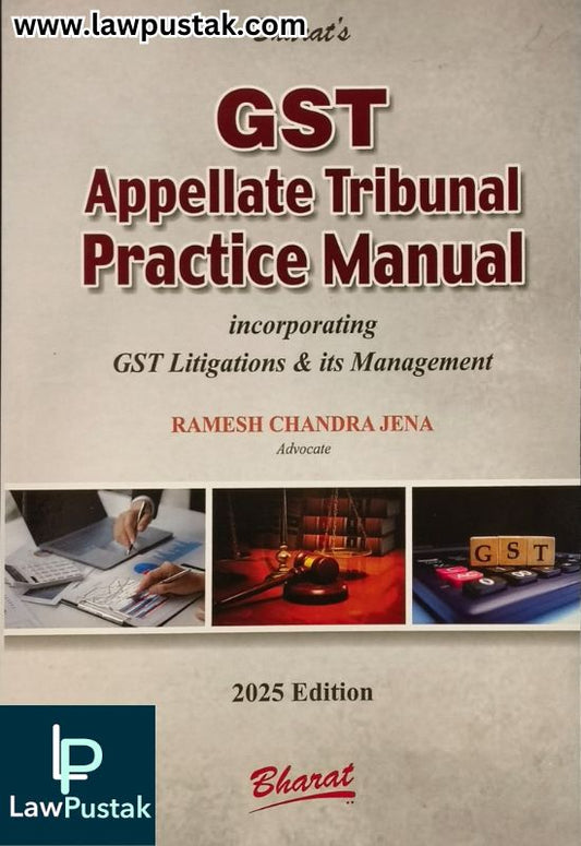 GST Appellate Tribunal Practice Manual - Incorporating GST Litigations & its Management by Ramesh Chandra Jena - Edition 2025 | Bharat Law House Pvt. Ltd.