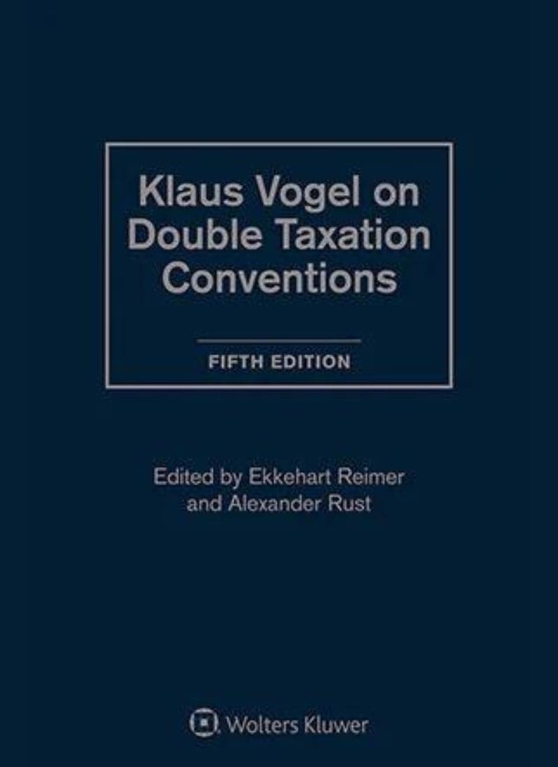 Wolters Kluwer's Klaus Vogel on Double Taxation Conventions, Fifth Edition by Ekkehart Reimer, Alexander Rust