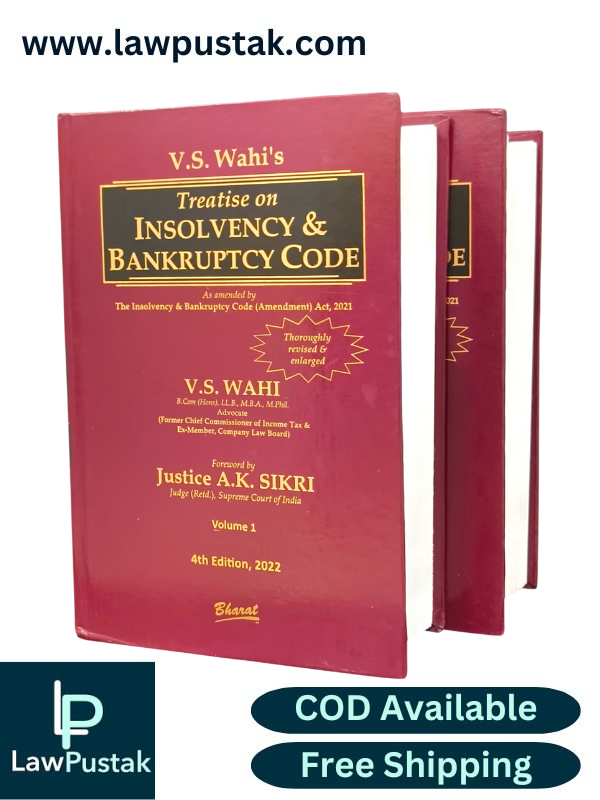Treatise on INSOLVENCY & BANKRUPTCY CODE by V.S. WAHI Foreword by Justice A.K. Sikri - 4th Edition 2022 - Bharat Law House