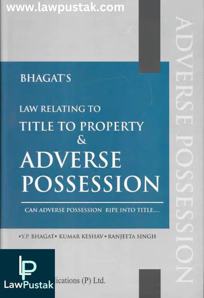 Law Relating to Title to Property and Adverse Possession By YP Bhagat, Kumar Keshav, Ranjeeta Singh-2nd Edition 2024-Vinod Publication
