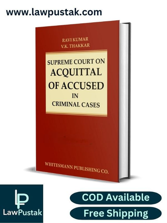 SUPREME COURT ON ACQUITTAL OF ACCUSED IN CRIMINAL CASES By Ravi Kumar & V. K. Thakkar-Edition 2024-Whitesmann