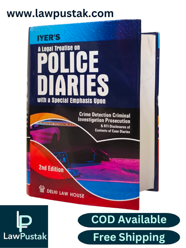A Legal Treatise on Police Diaries with a Special Emphasis Upon By Iyer - 2nd Edition 2024 - Delhi Law House 