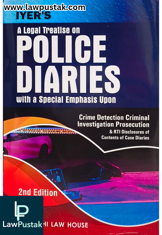 A Legal Treatise on Police Diaries with a Special Emphasis Upon By Iyer - 2nd Edition 2024 - Delhi Law House 