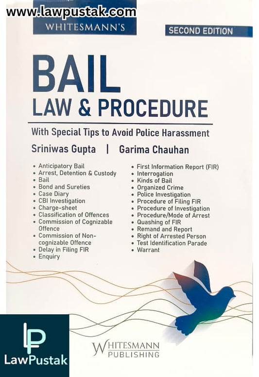 Bail Law and Procedures with Tips to Avoid Police Harassment by Sriniwas Gupta & Garima Chauhan - 2nd Edition 2025 - Whitesmann Publishing 