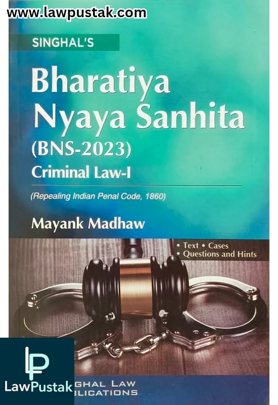 Bharatiya Nyaya Sanhita (BNS-2023) Criminal Law-1 By Mayank Madhaw - 6th Edition 2024-25 - Singhal Law Publication 