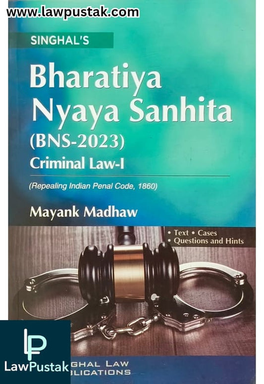 Bharatiya Nyaya Sanhita (BNS-2023) Criminal Law-1 By Mayank Madhaw - 6th Edition 2024-25 - Singhal Law Publication 