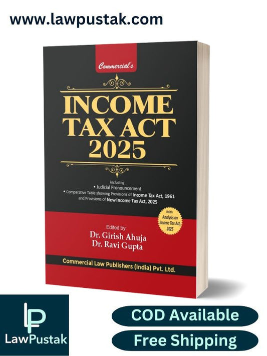 Income Tax Act 2025 - Including Judicial Pronouncement, Comparative Table Showing Provisions of Income Tax Act, 1961 and Provisions of New Income Tax Act, 2025 by Dr. Girish Ahuja and Dr. Ravi Gupta | Commercial Law Publishers (India) Pvt. Ltd.