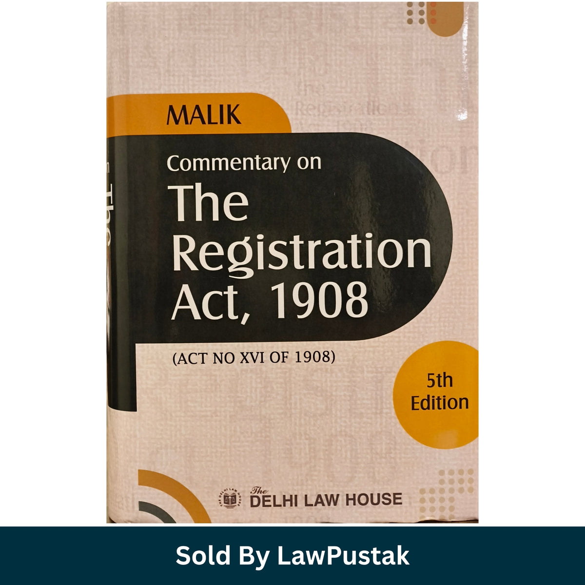 Malik Commentary on The Registration Act 1908 Delhi Law House 5th Edition