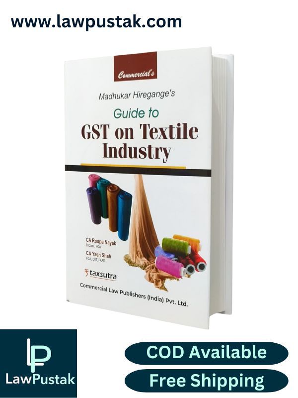 Guide to GST on Textile Industry - Edition March 2025 by CA. Roopa Nayak and CA. Yash Shah | Commercial Law Publishers