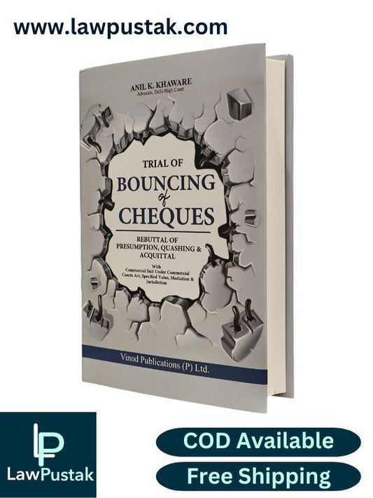 Trial of Bouncing of Cheques (Rebuttal of Presumption, Quashing & Acquittal by Anil K. Khaware | Vinod Publications (P) Ltd.