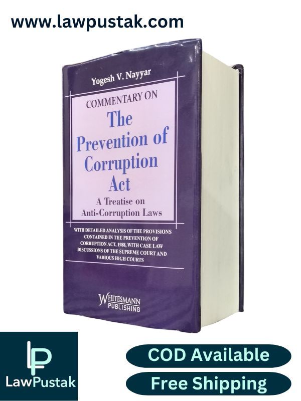 Commentary on The prevention of Corruption Act - A Treatise on Anti-Corruption Laws by Yogesh V. Nayyar | Whitesmann Publishing