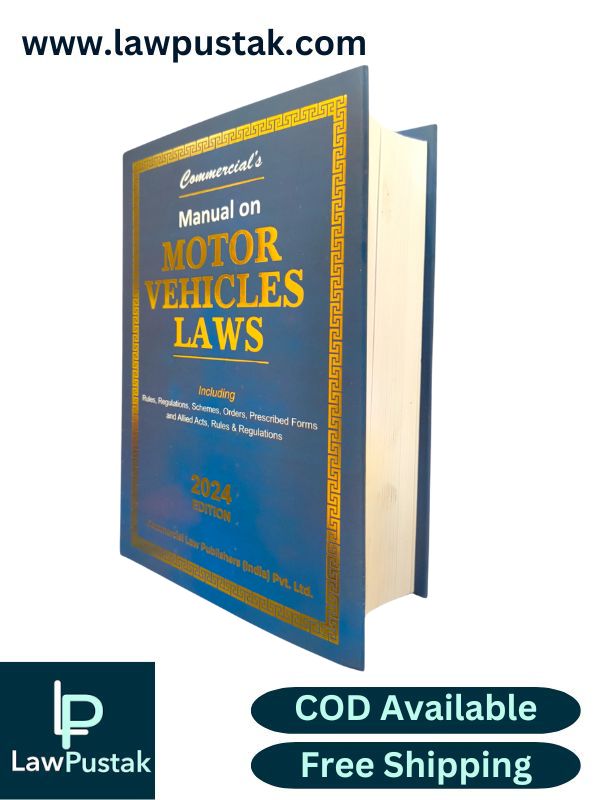 Manual on Motor Vehicles Laws -Including- Rules, Regulations, Schemes,  Orders, Prescribed Forms And Allied Acts, Rules & Regulations | Edition 2024 | Commercial Law Publishers (India) Pvt. Ltd.