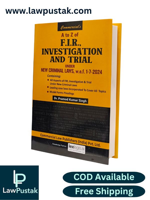 A to Z of F.I.R., Investigation and Trial Under New Criminal Laws By Dr. Pramod Kumar Singh - Reprint Edition 2026 - Commercial Law Publishers (India) Pvt. Ltd.