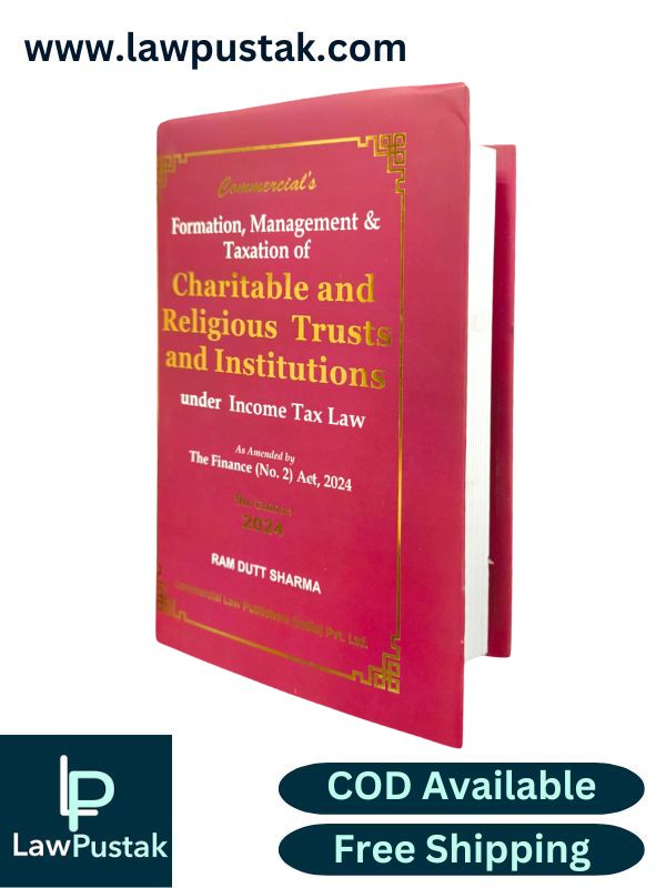 Formation Management And Taxation Of Charitable And Religious Trust & Institutions Under Income Tax Laws As Amended By Finance (No.2) Act, 2024 | 9th Edition 2024 | Commercial Law Publishers (India) Pvt. Ltd.