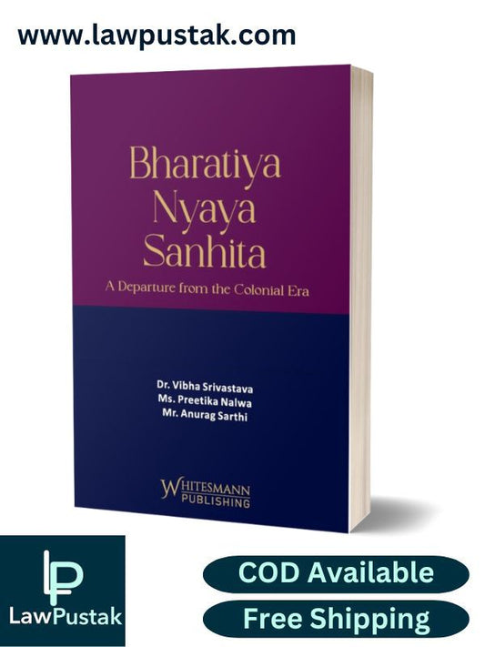 Bharatiya Nyaya Sanhita (A Departure from the Colonial Era) By Dr. Vibha Srivastava, MS. Preetika Nalwa and Mr. Anurag Sarthi - Latest Edition 2025 - Whitesmann Publishing 