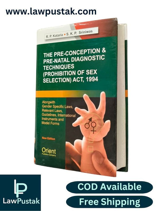 The Pre-Conception and Pre-Natal Diagnostic Techniques (Prohibition of S-x Selection) Act, 1994 Latest Edition 2025 by R.P. Kataria and S.K.P. Sriniwas | Orient Publishing Company