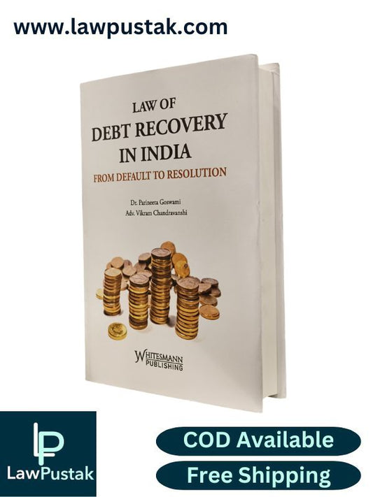 Law of Debt Recovery in India From Default to Resolution by Dr. Parineera Goswami and Adv. Vikram Chandravanshi | Whitesmann Publishing