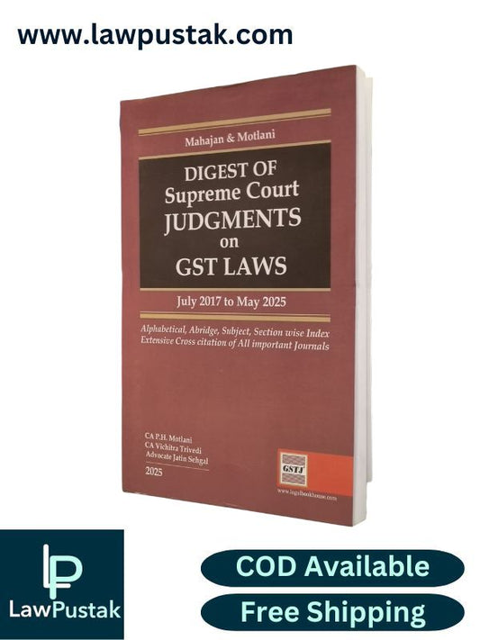 Digest of Supreme Court Judgements on GST Laws (July 2017 to May 2025) by Mahajan and Motlani - Legal Book House