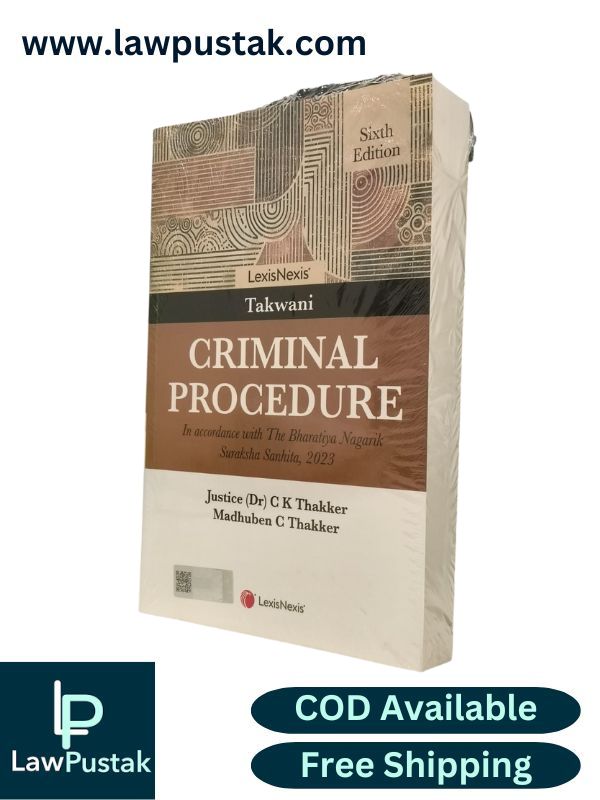 Takwani's Criminal Procedure in Accordance with The Bharatiya Nagarik Suraksha Sanhita, 2023 by Justice (Dr) C K Thakker and Madhuben C Thakker - 6th Edition 2025 | LexisNexis