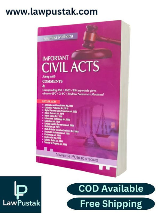 Important Civil Acts Along with Comments and Corresponding BNS / BNSS / BSA separately given wherever IPC/CrPC/Evidence Sections are Mentioned by Anamika Malhotra | Naveen Publications