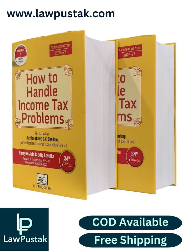 How to Handle Income Tax Problems - Foreword by Justice (Retd) C.V. Bhadang - Hon'ble President, Income Tax Appellate Tribunal by Narayan Jain & Dilip Loyalka - Edition 34th Edition 2025 (Set of 2 Volumes) - B.C. Publications