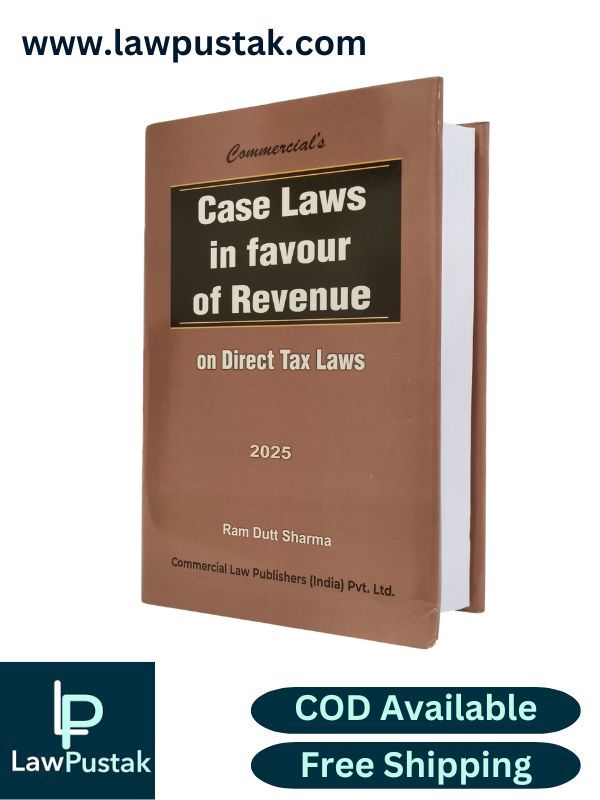 Case Laws in Favour of Revenue on Direct Tax Laws by Ram Dutt Sharma - Commercial Law Publishers (India) Pvt. Ltd.