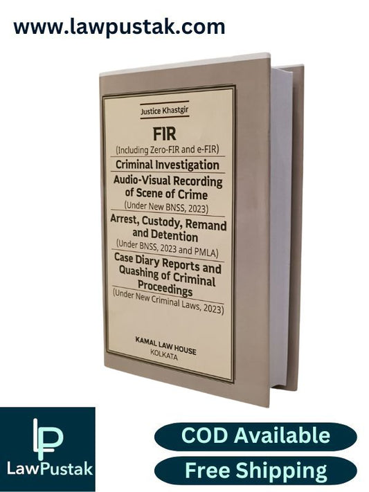 FIR, Criminal investigation, Audio-visual recording of scene of crime, Arrest, Custody, Remand and detention by Justice Khastgir -Edition 2025 | Kamal Law House