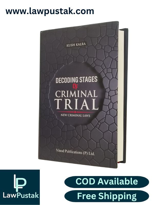 Decoding Stages of Criminal Trial - New Criminal Laws by Kush Kalra | Vinod Publications (P) Ltd.