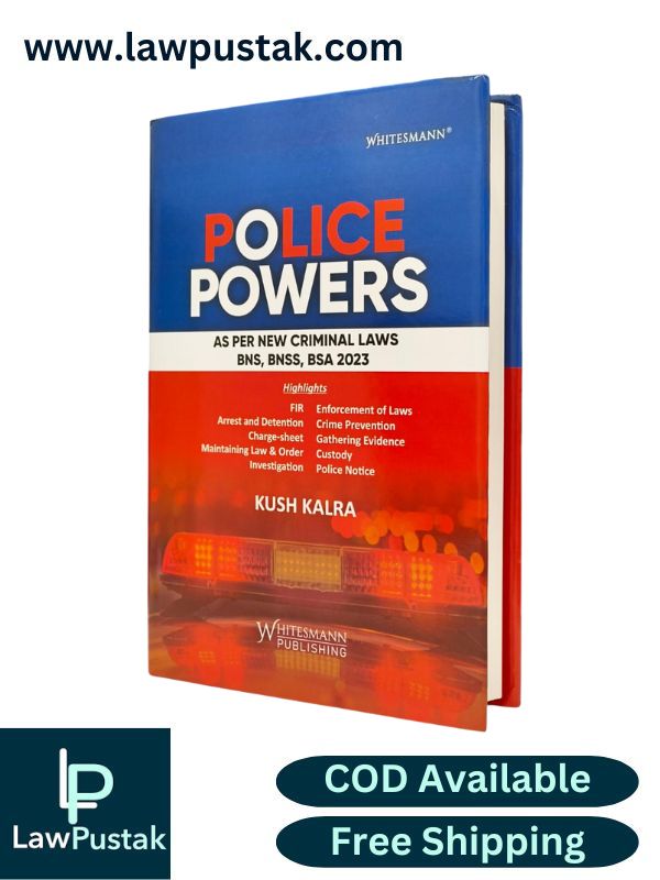 Police Powers - As per New Criminal Laws BNS, BNSS, BSA 2023 by Kush Kalra | Whitesmann Publishing