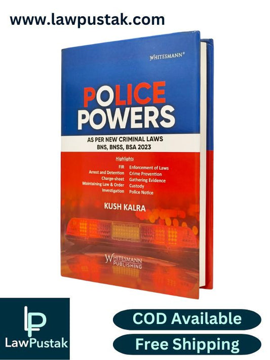 Police Powers - As per New Criminal Laws BNS, BNSS, BSA 2023 by Kush Kalra | Whitesmann Publishing