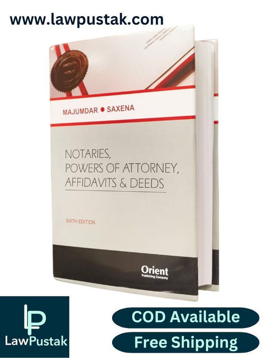Notaries Powers of Attorney, Affidavits & Deeds By Majumdar & Saxena - 6th Edition 2025 - Orient Publishing Company