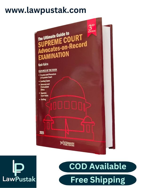 The Ultimate Guide to Supreme Court Advocates-on-Record Examination by Kush Kalra-3rd Edition 2025-Whitesmann