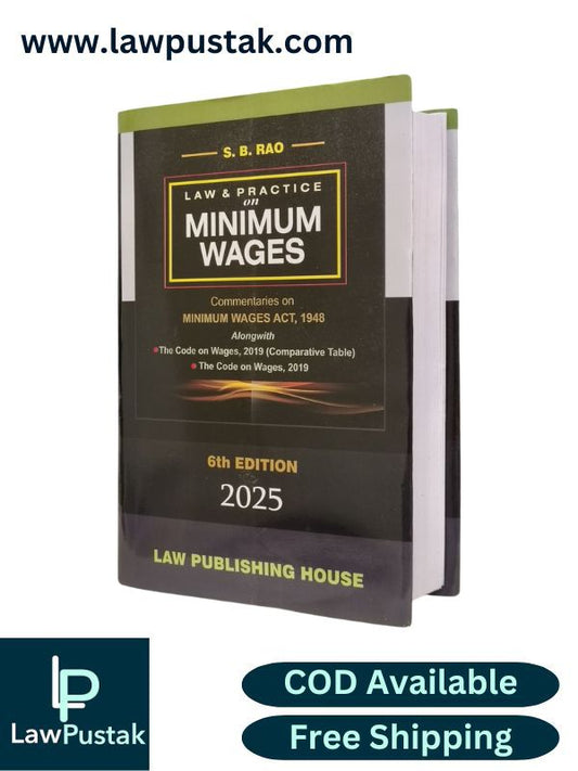 Law and Practice on Minimum Wages - Commentaries on Minimum Wages Act, 1949 by S.B. Rao - 6th Edition 2025 | Law Publishing House