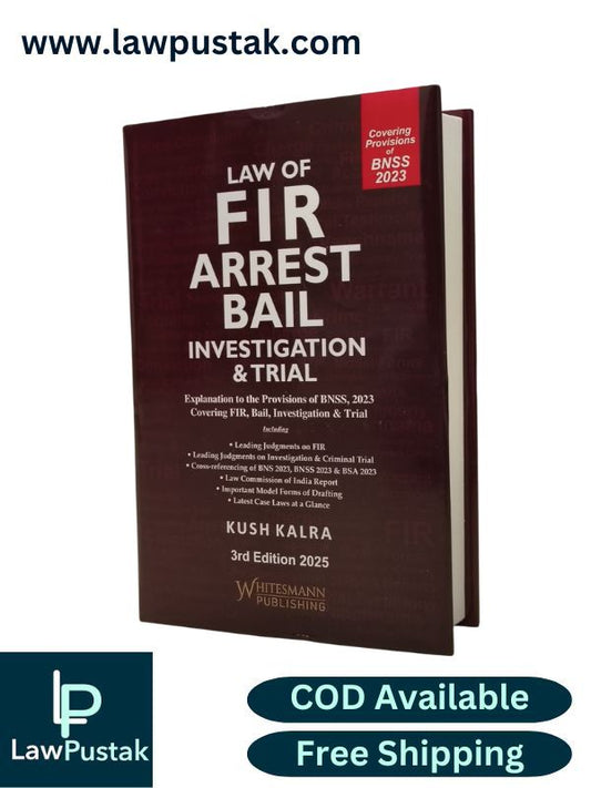 Law Of FIR Arrest Bail Investigation & trial By Kush Kalra 3rd Edition 2025 - Whitesmann Publishing
