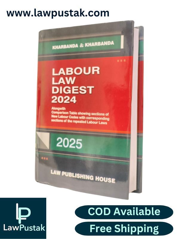 Labour Law Digest 2024 - Alongwith Comparison Table Showing Sections of New Labour Codes with Corresponding Sections of The Repealed Labour Laws by Kharbanda & Kharbanda - Edition 2025 | Law Publishing House