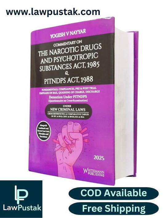 Commentary on The Narcotic Drugs and Psychotropic Substances Act,1985 & PINDPS Act,1988 By Yogesh V Nayyar - Edition 2025 - Whitesmann Publishing
