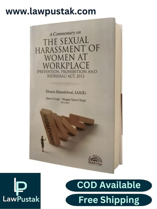 A Commentary on the Sexual Harassment of Women at Workplace (Prevention, Prohibition and Redressal) Act, 2013  by Dheera Khandelwal | OakBridge Publications