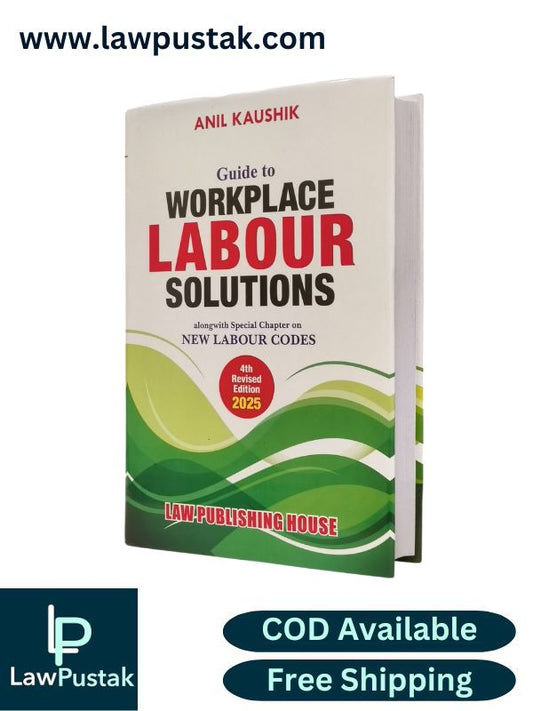 Guide to Workplace Labour Solutions - Alongwith Special Chapter on New Labour Codes by Anil Kaushik - 4th Revised Edition 2025 | Law Publishing House