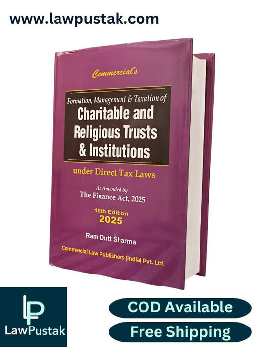 Formation, Management & Taxation of Charitable and Religious Trusts & Institutions under Direct Tax Laws by Ram Dutt Sharma - 10th Edition 2025 | Commercial Law Publishers (India) Pvt. Ltd.