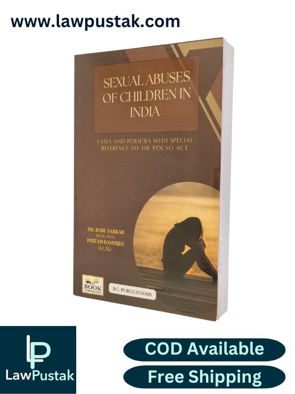 Sexual Abuses of Children in India - Laws and Policies with Special Reference to The POCSO Act by Dr. Basu Sarkar and Pritam Banerjee | B.C. Publications