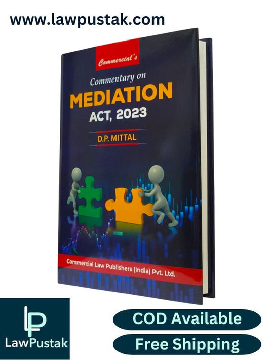 Commentary On Mediation Act, 2023 By D. P. Mittal | Edition 2025 | Commercial Law Publishers (India) Pvt. Ltd.