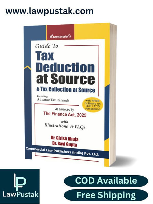 Guide to Tax Deduction at Source & Tax Collection at Source Including Advanced Tax Refunds By Dr. Girish Ahuja & Dr. Ravi Gupta - 22nd Edition 2025 - Commercial Law Publishers