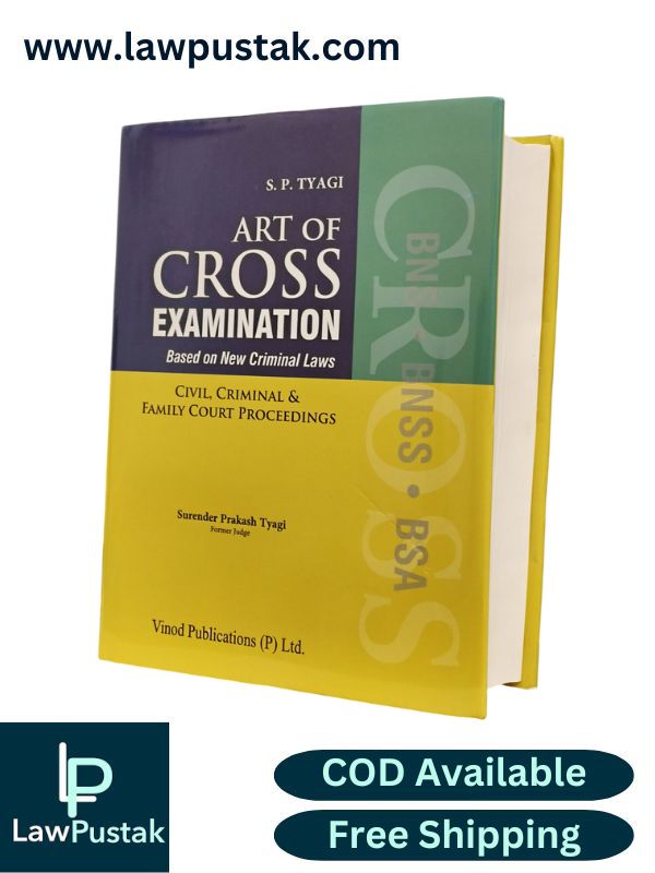Art of Cross Examination Based on New Criminal Laws - Civil, Criminal and Family Court Proceedings by S.P. Tyagi | Vinod Publishings (P) Pvt.