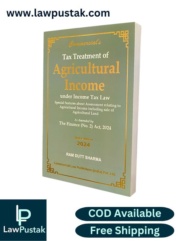Tax on Agricultural Income Book | Tax Treatment of Agricultural Income Under Income Tax Law As Amended by The Finance (No.2) Act, 2024 By Ram Dutt Sharma - 2nd Edition 2024 - Commercial Law Publishers 
